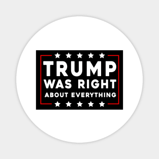 Trump Was Right About Everything Magnet